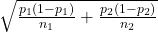 \sqrt{\frac{p_1(1-p_1)}{n_1}+\frac{p_2(1-p_2)}{n_2}}