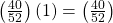 \left(\frac{40}{52}\right)\left(1\right)=\left(\frac{40}{52}\right)