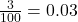  \frac{3}{100} = 0.03 