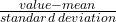 \frac{value-mean}{standard \: deviation}