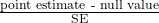 \frac{\text{point estimate - null value}}{\text{SE}}