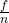 \frac{f}{n}