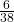 \frac{6}{38}