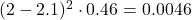  (2 - 2.1)^2 \cdot 0.46 = 0.0046  