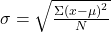 \sigma = \sqrt{\frac{\Sigma {\left(x-\mu \right)}^{2}}{N}} 