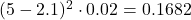  (5 - 2.1)^2 \cdot 0.02 = 0.1682  