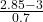 \frac{2.85-3}{0.7}