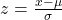  z = \frac{x - \mu}{\sigma} 