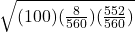 \sqrt{(100)(\frac{8}{560})(\frac{552}{560})}