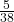 \frac{5}{38}