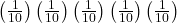 \left(\frac{1}{10}\right)\left(\frac{1}{10}\right)\left(\frac{1}{10}\right)\left(\frac{1}{10}\right)\left(\frac{1}{10}\right)