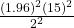 \frac{{\left(1.96\right)}^{2}{\left(15\right)}^{2}}{{2}^{2}}