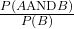 \frac{P\left(A\text{AND}B\right)}{P\left(B\right)}