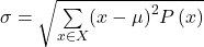 \sigma = \sqrt{\underset{x\in X}{{\sum }^{\text{​}}}{\left(x-\mu \right)}^{2}P\left(x\right)}