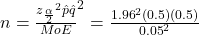 n=\frac{ {z}_{\frac{\alpha }{2}}{}^{2}\hat{p}\hat{q}}{MoE}^{2}}= \frac{{1.96}^{2}\left(0.5\right)\left(0.5\right)}{{0.05}^{2}}