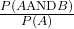 \frac{P\left(A\text{AND}B\right)}{P\left(A\right)}