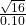 \frac{\sqrt{16} }{0.10}