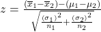 z=\frac{\left({\overline{x}}_{1}-{\overline{x}}_{2}\right)-\left({\mu }_{1}-{\mu }_{2}\right)}{\sqrt{\frac{{\left({\sigma }_{1}\right)}^{2}}{{n}_{1}}+\frac{{\left({\sigma }_{2}\right)}^{2}}{{n}_{2}}}}