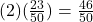  (2)(\frac{23}{50} ) =  \frac{46}{50} 