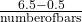 \frac{6.5-0.5}{\mathrm{number of bars}}